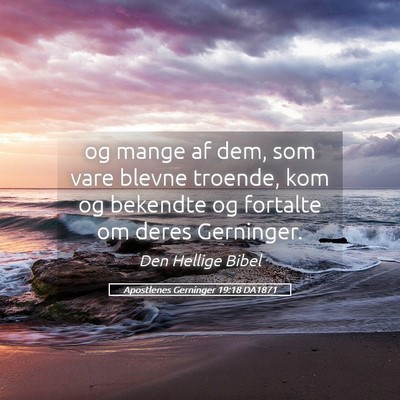 Picture 05 - Apostlenes Gerninger 19:18 DA1871 - og mange af dem, som vare blevne troende, kom og - Bible Verse Picture