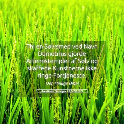 Picture 05 - Apostlenes Gerninger 19:24 DA1871 - Thi en Sølvsmed ved Navn Demetrius gjorde - Bible Verse Picture