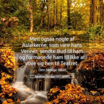 Picture 05 - Apostlenes Gerninger 19:31 DA1871 - Men ogsaa nogle af Asiarkerne, som vare hans - Bible Verse Picture