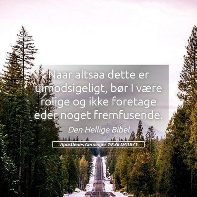 Picture 05 - Apostlenes Gerninger 19:36 DA1871 - Naar altsaa dette er uimodsigeligt, bør I være - Bible Verse Picture