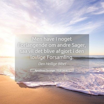 Picture 05 - Apostlenes Gerninger 19:39 DA1871 - Men have I noget Forlangende om andre Sager, saa - Bible Verse Picture