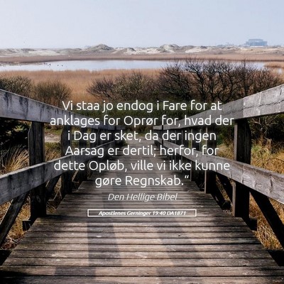 Picture 05 - Apostlenes Gerninger 19:40 DA1871 - Vi staa jo endog i Fare for at anklages for - Bible Verse Picture