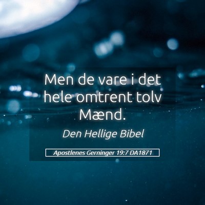 Picture 05 - Apostlenes Gerninger 19:7 DA1871 - Men de vare i det hele omtrent tolv - Bible Verse Picture