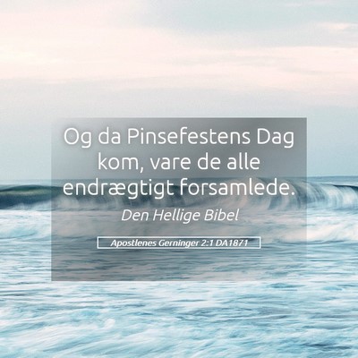 Picture 05 - Apostlenes Gerninger 2:1 DA1871 - Og da Pinsefestens Dag kom, vare de alle - Bible Verse Picture