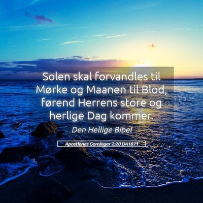 Picture 05 - Apostlenes Gerninger 2:20 DA1871 - Solen skal forvandles til Mørke og Maanen til - Bible Verse Picture