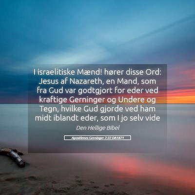 Picture 05 - Apostlenes Gerninger 2:22 DA1871 - I israelitiske Mænd! hører disse Ord: Jesus af - Bible Verse Picture