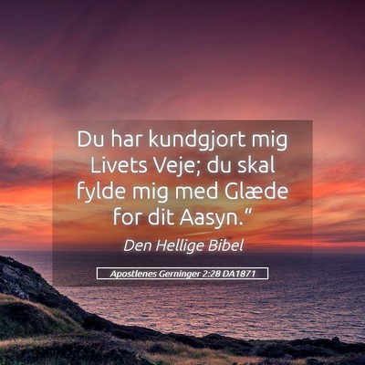 Picture 05 - Apostlenes Gerninger 2:28 DA1871 - Du har kundgjort mig Livets Veje; du skal fylde - Bible Verse Picture