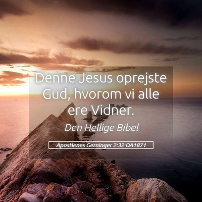 Picture 05 - Apostlenes Gerninger 2:32 DA1871 - Denne Jesus oprejste Gud, hvorom vi alle ere - Bible Verse Picture