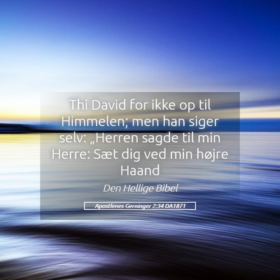Picture 05 - Apostlenes Gerninger 2:34 DA1871 - Thi David for ikke op til Himmelen; men han siger - Bible Verse Picture
