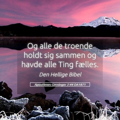 Picture 05 - Apostlenes Gerninger 2:44 DA1871 - Og alle de troende holdt sig sammen og havde alle - Bible Verse Picture