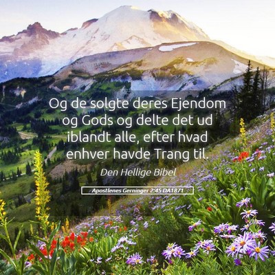 Picture 05 - Apostlenes Gerninger 2:45 DA1871 - Og de solgte deres Ejendom og Gods og delte det - Bible Verse Picture
