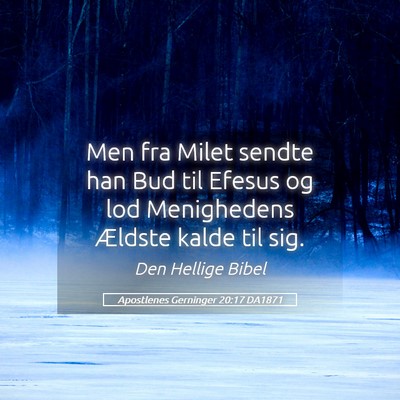 Picture 05 - Apostlenes Gerninger 20:17 DA1871 - Men fra Milet sendte han Bud til Efesus og lod - Bible Verse Picture