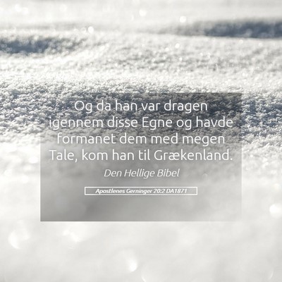 Picture 05 - Apostlenes Gerninger 20:2 DA1871 - Og da han var dragen igennem disse Egne og havde - Bible Verse Picture