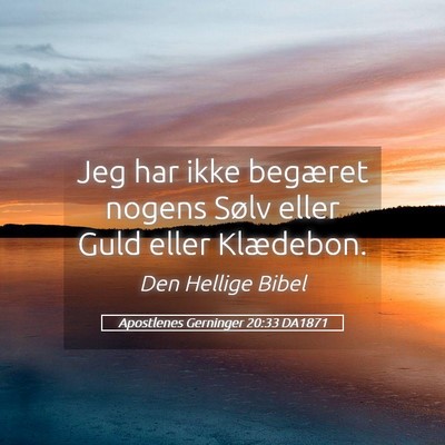 Picture 05 - Apostlenes Gerninger 20:33 DA1871 - Jeg har ikke begæret nogens Sølv eller Guld - Bible Verse Picture