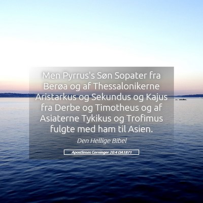 Picture 05 - Apostlenes Gerninger 20:4 DA1871 - Men Pyrrus's Søn Sopater fra Berøa og af - Bible Verse Picture