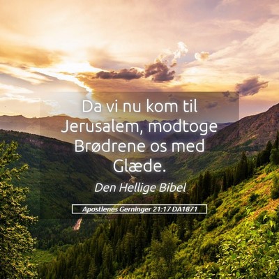 Picture 05 - Apostlenes Gerninger 21:17 DA1871 - Da vi nu kom til Jerusalem, modtoge Brødrene os - Bible Verse Picture