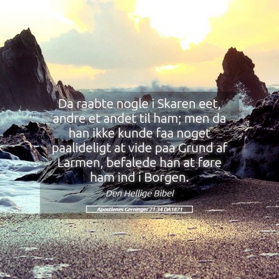 Picture 05 - Apostlenes Gerninger 21:34 DA1871 - Da raabte nogle i Skaren eet, andre et andet til - Bible Verse Picture