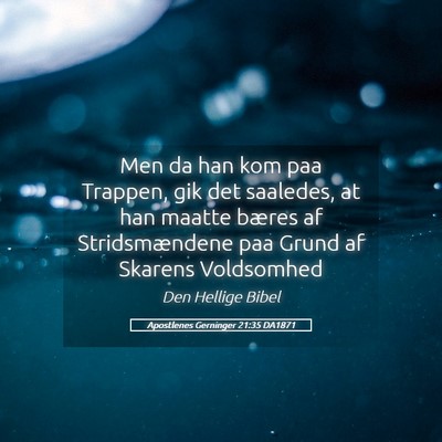 Picture 05 - Apostlenes Gerninger 21:35 DA1871 - Men da han kom paa Trappen, gik det saaledes, at - Bible Verse Picture