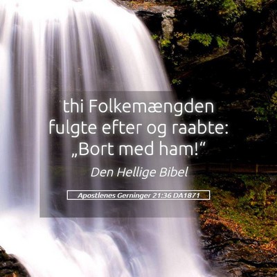 Picture 05 - Apostlenes Gerninger 21:36 DA1871 - thi Folkemængden fulgte efter og raabte: „Bort - Bible Verse Picture