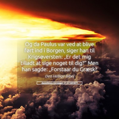 Picture 05 - Apostlenes Gerninger 21:37 DA1871 - Og da Paulus var ved at blive ført ind i Borgen, - Bible Verse Picture