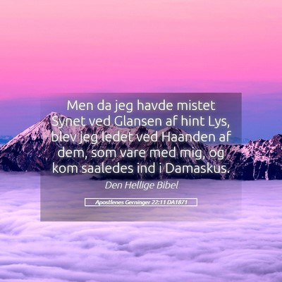 Picture 05 - Apostlenes Gerninger 22:11 DA1871 - Men da jeg havde mistet Synet ved Glansen af hint - Bible Verse Picture