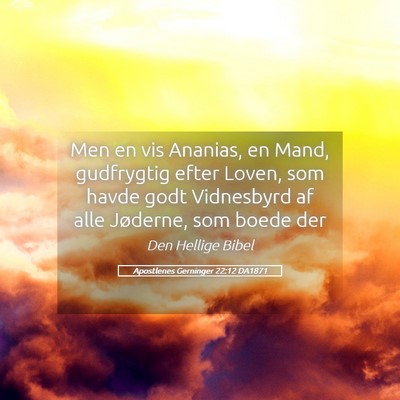 Picture 05 - Apostlenes Gerninger 22:12 DA1871 - Men en vis Ananias, en Mand, gudfrygtig efter - Bible Verse Picture
