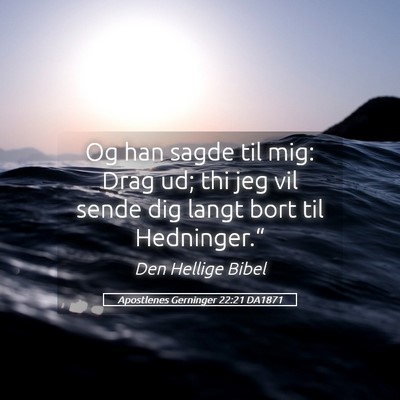 Picture 05 - Apostlenes Gerninger 22:21 DA1871 - Og han sagde til mig: Drag ud; thi jeg vil sende - Bible Verse Picture