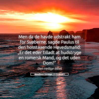 Picture 05 - Apostlenes Gerninger 22:25 DA1871 - Men da de havde udstrakt ham for Svøberne, sagde - Bible Verse Picture