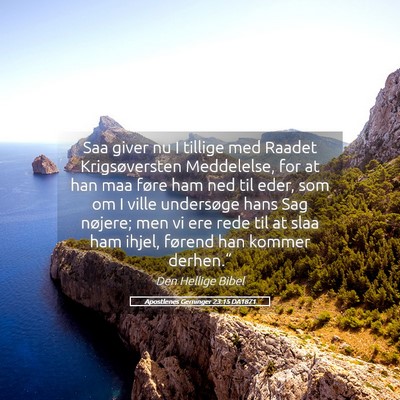 Picture 05 - Apostlenes Gerninger 23:15 DA1871 - Saa giver nu I tillige med Raadet Krigsøversten - Bible Verse Picture