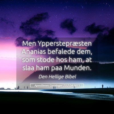 Picture 05 - Apostlenes Gerninger 23:2 DA1871 - Men Ypperstepræsten Ananias befalede dem, som - Bible Verse Picture