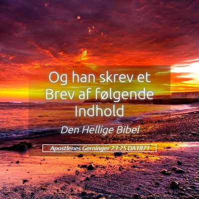 Picture 05 - Apostlenes Gerninger 23:25 DA1871 - Og han skrev et Brev af følgende - Bible Verse Picture