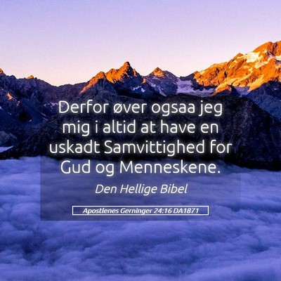 Picture 05 - Apostlenes Gerninger 24:16 DA1871 - Derfor øver ogsaa jeg mig i altid at have en - Bible Verse Picture