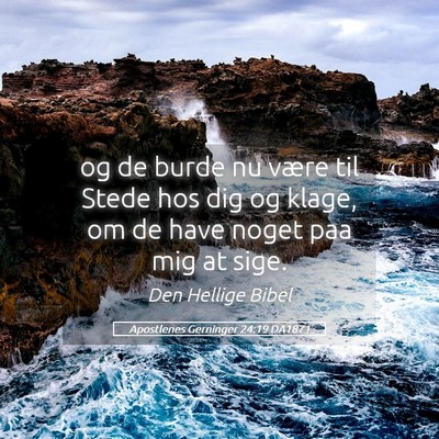 Picture 05 - Apostlenes Gerninger 24:19 DA1871 - og de burde nu være til Stede hos dig og klage, - Bible Verse Picture