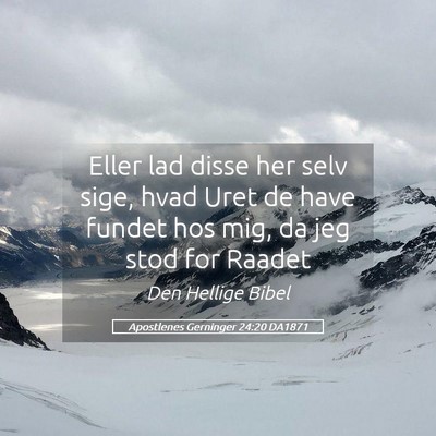 Picture 05 - Apostlenes Gerninger 24:20 DA1871 - Eller lad disse her selv sige, hvad Uret de have - Bible Verse Picture
