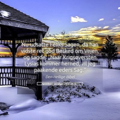 Picture 05 - Apostlenes Gerninger 24:22 DA1871 - Nu udsatte Feliks Sagen, da han vidste ret god - Bible Verse Picture