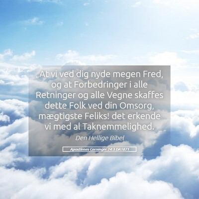 Picture 05 - Apostlenes Gerninger 24:3 DA1871 - „At vi ved dig nyde megen Fred, og at - Bible Verse Picture
