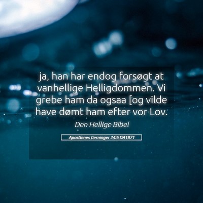 Picture 05 - Apostlenes Gerninger 24:6 DA1871 - ja, han har endog forsøgt at vanhellige - Bible Verse Picture