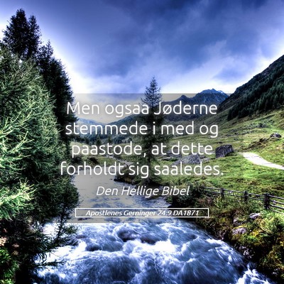 Picture 05 - Apostlenes Gerninger 24:9 DA1871 - Men ogsaa Jøderne stemmede i med og paastode, at - Bible Verse Picture