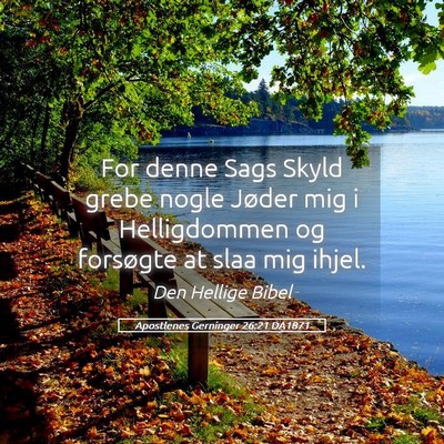 Picture 05 - Apostlenes Gerninger 26:21 DA1871 - For denne Sags Skyld grebe nogle Jøder mig i - Bible Verse Picture