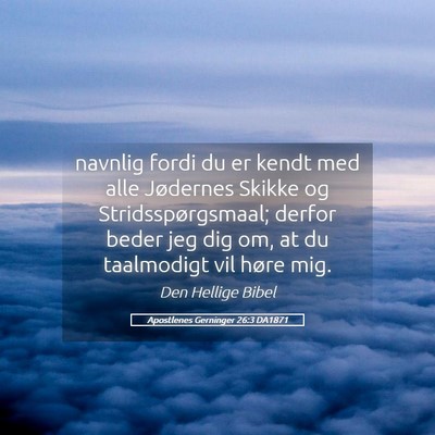 Picture 05 - Apostlenes Gerninger 26:3 DA1871 - navnlig fordi du er kendt med alle Jødernes - Bible Verse Picture