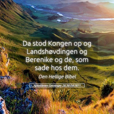 Picture 05 - Apostlenes Gerninger 26:30 DA1871 - Da stod Kongen op og Landshøvdingen og Berenike - Bible Verse Picture