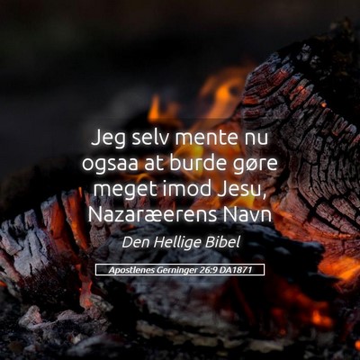 Picture 05 - Apostlenes Gerninger 26:9 DA1871 - Jeg selv mente nu ogsaa at burde gøre meget imod - Bible Verse Picture
