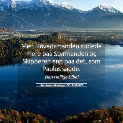 Picture 05 - Apostlenes Gerninger 27:11 DA1871 - Men Høvedsmanden stolede mere paa Styrmanden og - Bible Verse Picture