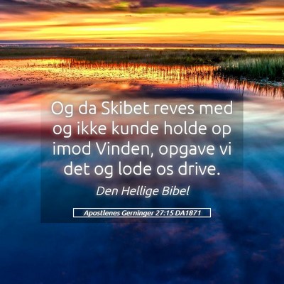 Picture 05 - Apostlenes Gerninger 27:15 DA1871 - Og da Skibet reves med og ikke kunde holde op - Bible Verse Picture