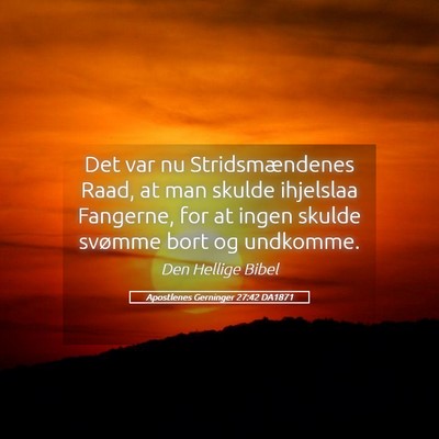 Picture 05 - Apostlenes Gerninger 27:42 DA1871 - Det var nu Stridsmændenes Raad, at man skulde - Bible Verse Picture