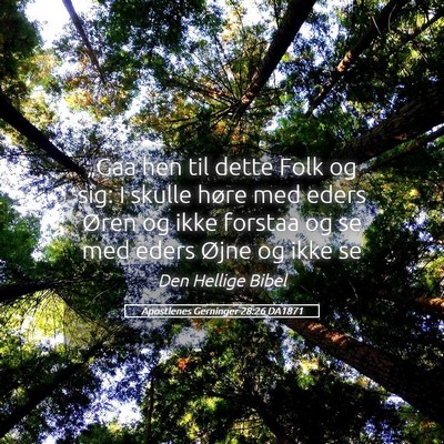 Picture 05 - Apostlenes Gerninger 28:26 DA1871 - „Gaa hen til dette Folk og sig: I skulle høre - Bible Verse Picture