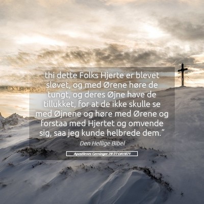 Picture 05 - Apostlenes Gerninger 28:27 DA1871 - thi dette Folks Hjerte er blevet sløvet, og med - Bible Verse Picture