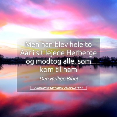Picture 05 - Apostlenes Gerninger 28:30 DA1871 - Men han blev hele to Aar i sit lejede Herberge og - Bible Verse Picture