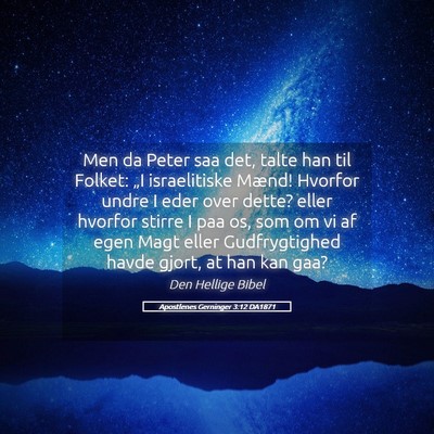 Picture 05 - Apostlenes Gerninger 3:12 DA1871 - Men da Peter saa det, talte han til Folket: „I - Bible Verse Picture