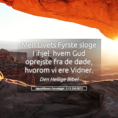 Picture 05 - Apostlenes Gerninger 3:15 DA1871 - Men Livets Fyrste sloge I ihjel, hvem Gud - Bible Verse Picture
